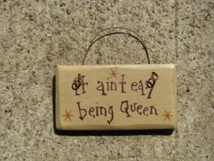  1003A It  Ain't Easy Being Queen wood sign