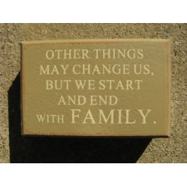 10340A-Other Things May Change us, but we start and end with Family wood block 