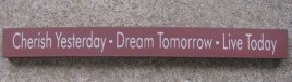 10515F - Cherish Yesterday * Dream Tomorrow * Live Today wood block