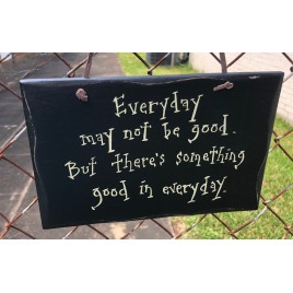 1082CP- Everyday may not be good,but there's something good in everyday wood sign 1082CP- Everyday may not be good,but there's something good in everyday wood sign
