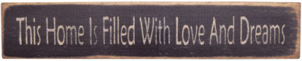 Primitive Wood Block This Home Is Filled With Love And Dreams  