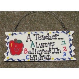 Teacher Gifts 15102 A Teacher Always Believes in Children Wood Sign