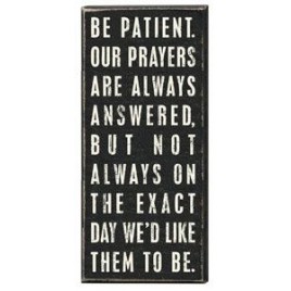 Primitive Wood Box Sign 17044 Be Patient. Our prayers are Always answered Primitive Wood Box Sign 17044 Be Patient. Our prayers are Always answered