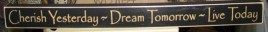 18-007B  Cherish Yesterday...Dream Tomorrow...Live Today wood sign 