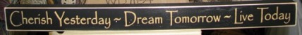 18-007B Cherish Yesterday...Dream Tomorrow...Live Today wood sign 18-007B Cherish Yesterday...Dream Tomorrow...Live Today wood sign