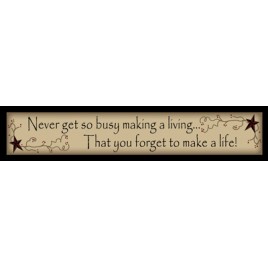 223NGSB -Never Get So Busy making a living that you forget to make a life wood block 223NGSB -Never Get So Busy making a living that you forget to make a life wood block
