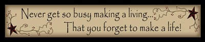223NGSB -Never Get So Busy making a living that you forget to make a life wood block 223NGSB -Never Get So Busy making a living that you forget to make a life wood block