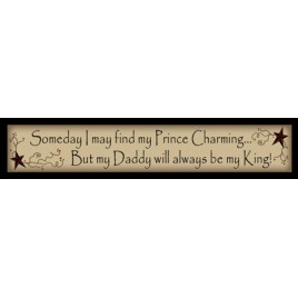 226SDPC- Someday I may found my Princess Charming...But my daddy will always be my King! 226SDPC- Someday I may found my Princess Charming...But my daddy will always be my King!