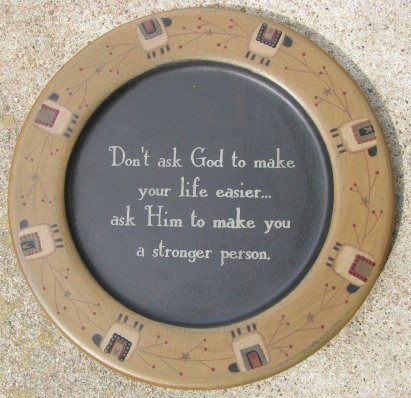 Primitive Wood Plate 31244D - Don't Ask God to make you're life easier... Primitive Wood Plate 31244D - Don't Ask God to make you're life easier...