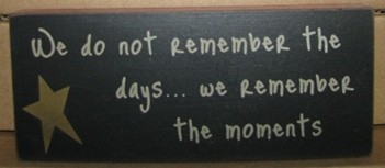 Primitive Wood Block 31432W - We don't remember the days...we remember the moments Primitive Wood Block 31432W - We don't remember the days...we remember the moments