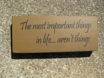 31433AT-The Most Important Thing in life..aren't things wood block 31433AT-The Most Important Thing in life..aren't things wood block