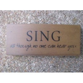 Primitive Wood Block 31434S - Sing as though no one can hear you Primitive Wood Block 31434S - Sing as though no one can hear you