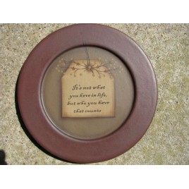 31571N - It's Not what you have in life, but who you have that counts wood plate 31571N - It's Not what you have in life, but who you have that counts wood plate