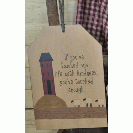31691F - If you've Touched One life with kindness, you've touched enough  Wood Tag 