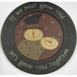 Snowman Wood Plate 32181G - If we must grow cold let's grow cold together Snowman Wood Plate 32181G - If we must grow cold let's grow cold together
