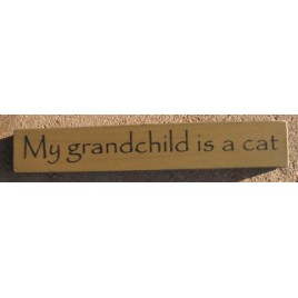 Primitive Mini Wood Block 32316MG- My Grandchild is a Cat Primitive Mini Wood Block 32316MG- My Grandchild is a Cat