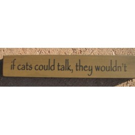 Primitive Mini Wood Block 32316TG - If cats could talk, they woudn't Primitive Mini Wood Block 32316TG - If cats could talk, they woudn't