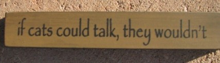 Primitive Mini Wood Block 32316TG - If cats could talk, they woudn't Primitive Mini Wood Block 32316TG - If cats could talk, they woudn't