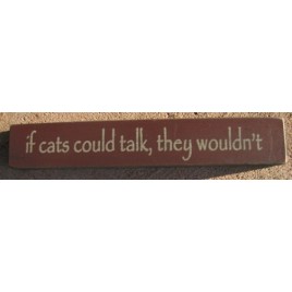 Primitive Mini Wood Block 32316TM- If cats could talk, they wouldn't Primitive Mini Wood Block 32316TM- If cats could talk, they wouldn't