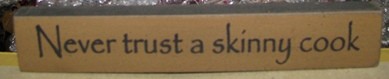 32319NG - Never Trust a Skinny Cook wood block 32319NG - Never Trust a Skinny Cook wood block