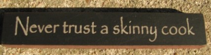 32319NB - Never Trust a Skinny Cook wood block 32319NB - Never Trust a Skinny Cook wood block