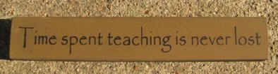 32322TG-Time Spent Teaching is never lost 32322TG-Time Spent Teaching is never lost
