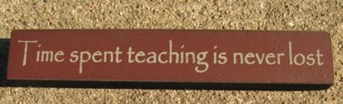32322TM-Time Spent Teaching is never lost 32322TM-Time Spent Teaching is never lost
