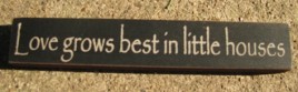 32326LB Love grows best in little houses wood block