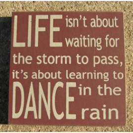32347LM- Life isn't About Waiting for the storm to pass wood block 32347LM- Life isn't About Waiting for the storm to pass wood block