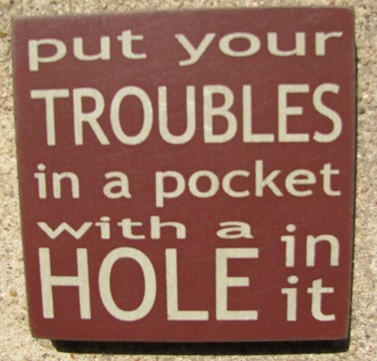 32349PM-Put Your Troubles in your Pocket with a hole in it wood sign 32349PM-Put Your Troubles in your Pocket with a hole in it wood sign