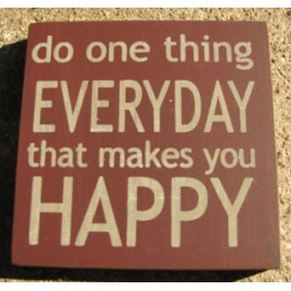 32355EM - Do One Thing Everyday that makes you happy wood block 32355EM - Do One Thing Everyday that makes you happy wood block