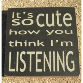32365CB-It's So Cute how you think I am listening wood block 32365CB-It's So Cute how you think I am listening wood block