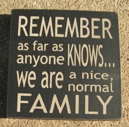 32367RB Remember as far as anyone knows...we are a nice normal family wood block 32367RB Remember as far as anyone knows...we are a nice normal family wood block