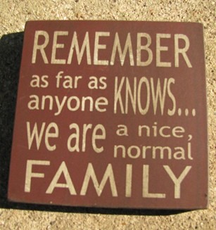 32367RM Remember as far as anyone knows...we are a nice normal family wood block 32367RM Remember as far as anyone knows...we are a nice normal family wood block