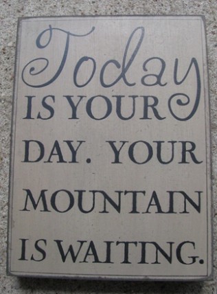 32415W -Today is your Day Your mountain is waiting. Box Sign 32415W -Today is your Day Your mountain is waiting. Box Sign