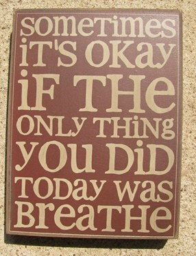 32417R - Sometimes It's Okay if the only thing you did today is breathe wood box sign 32417R - Sometimes It's Okay if the only thing you did today is breathe wood box sign