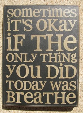 32417B - Sometimes It's Okay if the only thing you did today is breathe wood box sign 32417B - Sometimes It's Okay if the only thing you did today is breathe wood box sign