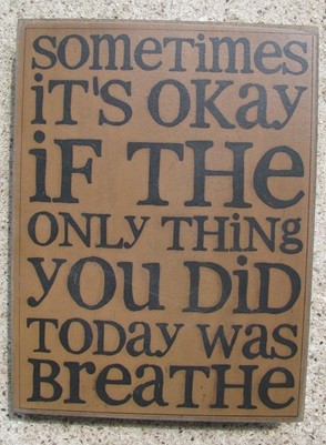 32417G - Sometimes It's Okay if the only thing you did today is breathe wood box sign 32417G - Sometimes It's Okay if the only thing you did today is breathe wood box sign