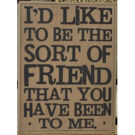 32419-I'd like to be the sort of friend that you have been to me wood box sign 32419-I'd like to be the sort of friend that you have been to me wood box sign