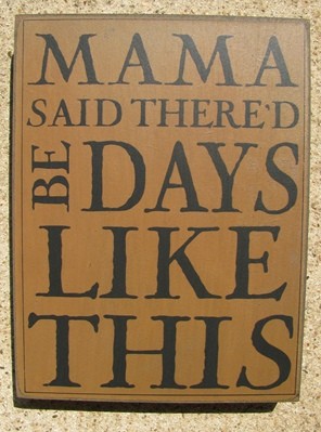 32424G - Mama Said Thered Be Days like This box sign 32424G - Mama Said Thered Be Days like This box sign
