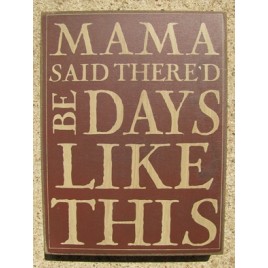 32424R - Mama Said Thered Be Days like This box sign