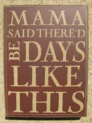 32424R - Mama Said Thered Be Days like This box sign 32424R - Mama Said Thered Be Days like This box sign