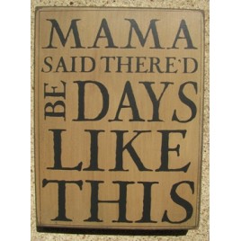 32424W - Mama Said Thered Be Days like This box sign
