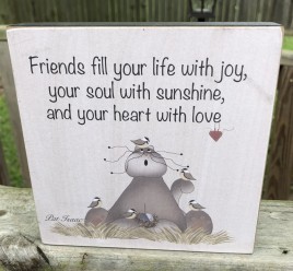 Wood Box  33253F  Friends fill you life with joy, your soul with sunshine, and your heart with love 