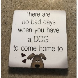 34809DH - There are no bad days when you have a DOG to come home to Wood Dog Block 34809DH - There are no bad days when you have a DOG to come home to Wood Dog Block