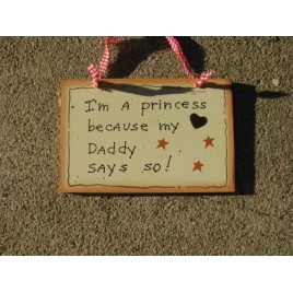 35256-I'm A Princess because my Daddy Says So wood sign 35256-I'm A Princess because my Daddy Says So wood sign