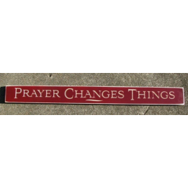 Primitive Country Engraved Wood Sign 36415RD - Prayer Changes Things