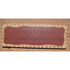  3W9558N - It's nice to be important, but it's more Important to be Nice wood sign 
