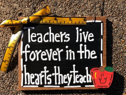 Teacher Gift 5558 Teachers live Forever in the hearts they teach wood sign 