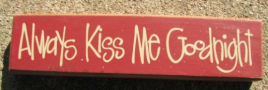 Primitive Wood Block 82143A - Always Kiss Me Goodnight  